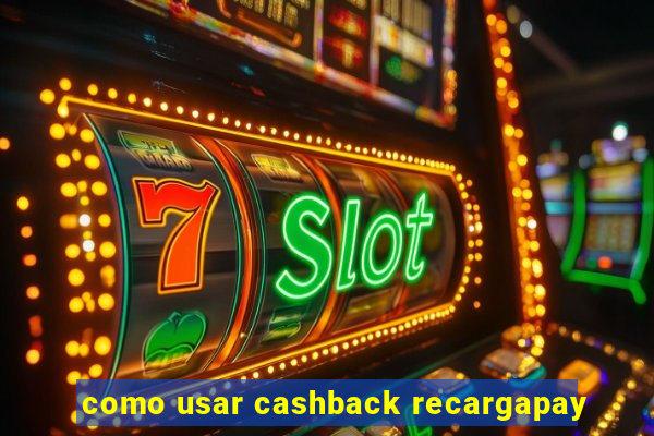 como usar cashback recargapay